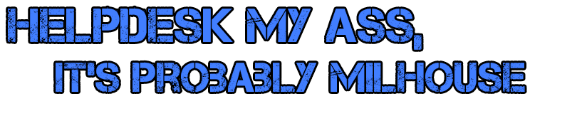 Helpdesk My Ass, It's Probably Milhouse